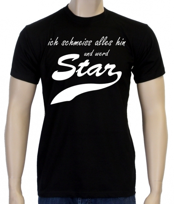 Ich schmeiss alles hin und werd Star ! T-Shirt div. Farben S M L