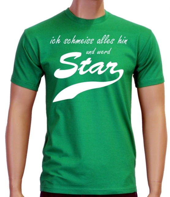 Ich schmeiss alles hin und werd Star ! T-Shirt div. Farben S M L