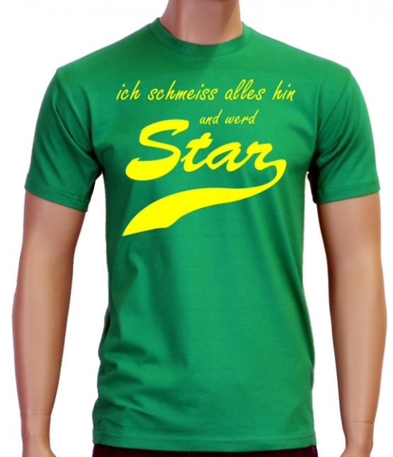 Ich schmeiss alles hin und werd Star ! T-Shirt div. Farben S M L