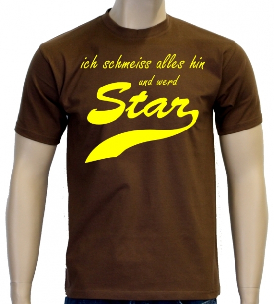 Ich schmeiss alles hin und werd Star ! T-Shirt div. Farben S M L