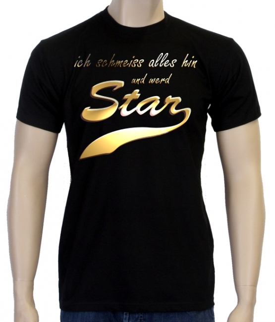 Ich schmeiss alles hin und werd Star ! T-Shirt div. Farben S M L