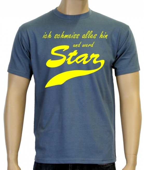 Ich schmeiss alles hin und werd Star ! T-Shirt div. Farben S M L