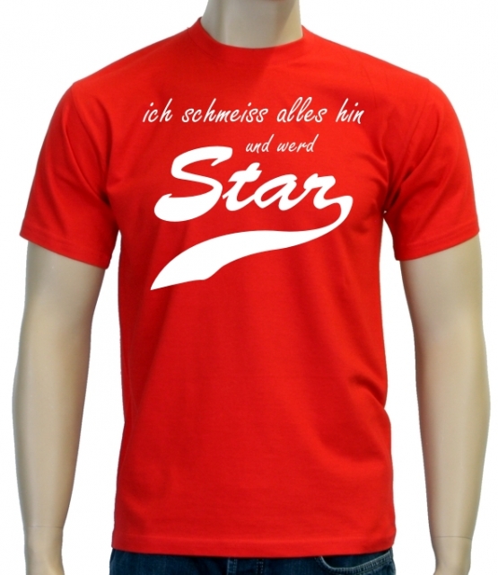 Ich schmeiss alles hin und werd Star ! T-Shirt div. Farben S M L