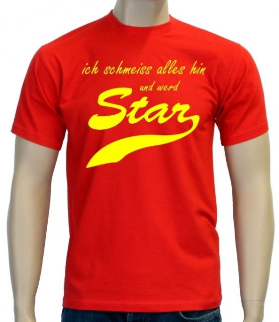 Ich schmeiss alles hin und werd Star ! T-Shirt div. Farben S M L