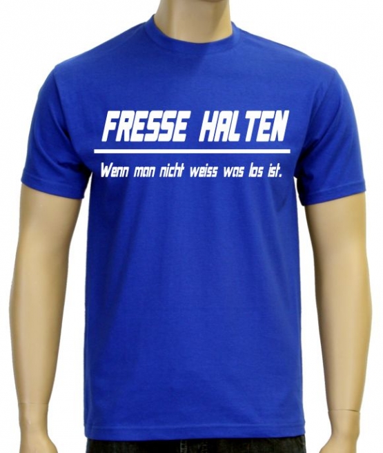 FRESSE HALTEN - WENN MAN NICHT WEISS WAS LOS IST !  S M L XL 2XL