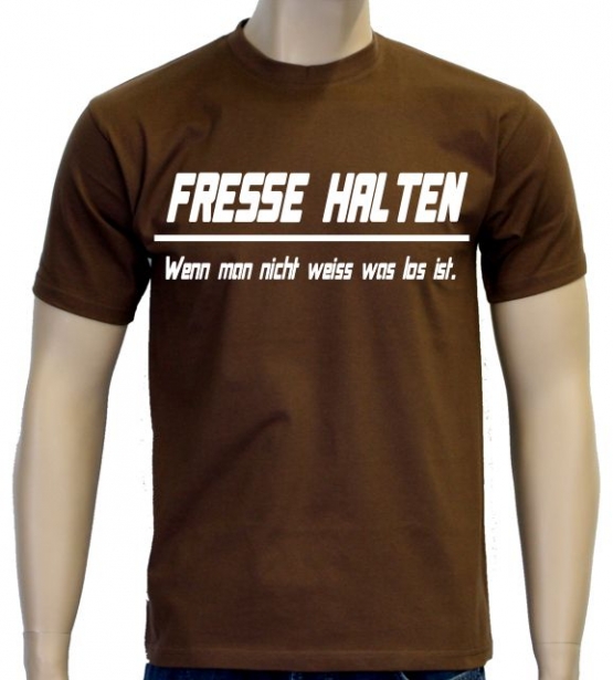 FRESSE HALTEN - WENN MAN NICHT WEISS WAS LOS IST !  S M L XL 2XL