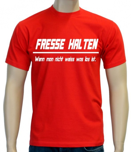 FRESSE HALTEN - WENN MAN NICHT WEISS WAS LOS IST !  S M L XL 2XL