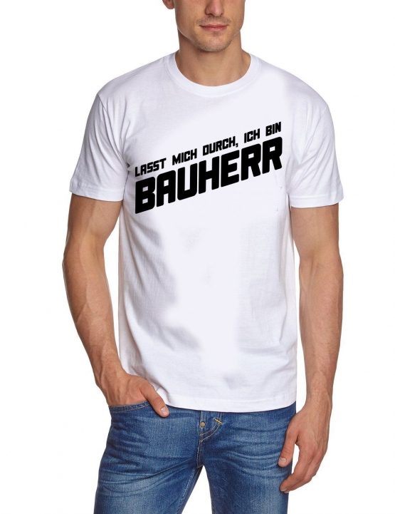 Lasst mich durch, ich bin Bauherr ! T-Shirt  S M L XL 2XL 3XL 4X