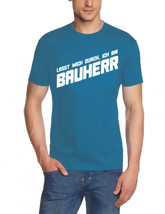 Lasst mich durch, ich bin Bauherr ! T-Shirt  S M L XL 2XL 3XL 4X