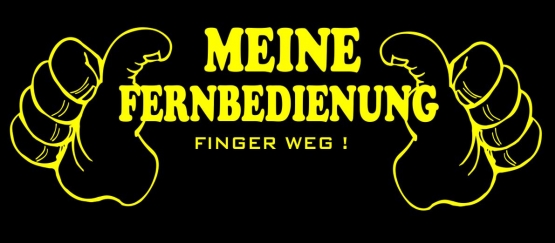 Meine Fernbedienung - Finger weg ! T-Shirt  S M L XL 2XL 3XL 4XL