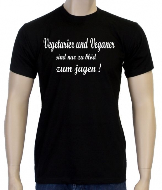 Vegetarier und Veganer sind nur zu blöd zum jagen ! T-Shirt oder