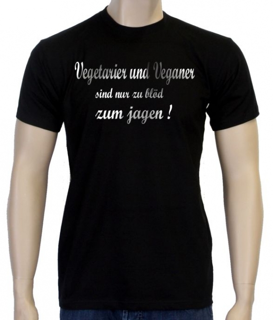 Vegetarier und Veganer sind nur zu blöd zum jagen ! T-Shirt oder