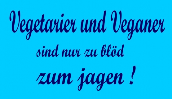 Vegetarier und Veganer sind nur zu blöd zum jagen ! T-Shirt oder