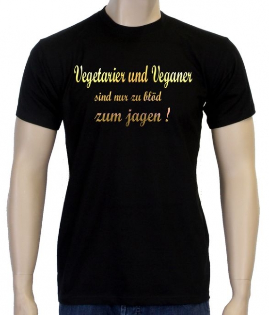 Vegetarier und Veganer sind nur zu blöd zum jagen ! T-Shirt oder