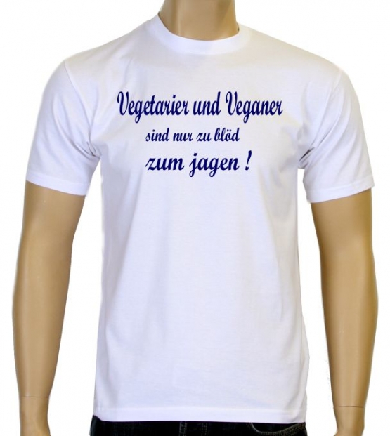 Vegetarier und Veganer sind nur zu blöd zum jagen ! T-Shirt oder