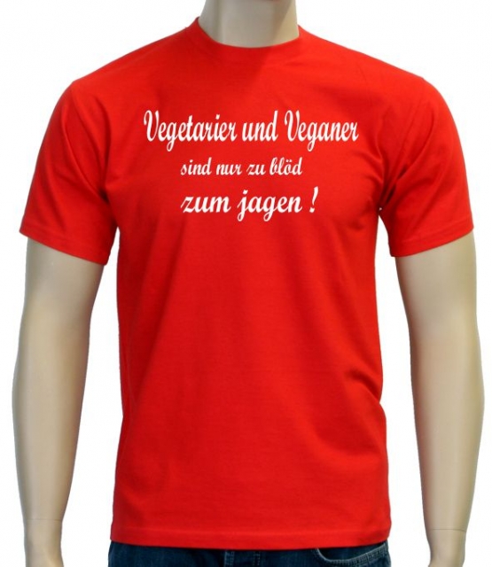 Vegetarier und Veganer sind nur zu blöd zum jagen ! T-Shirt oder