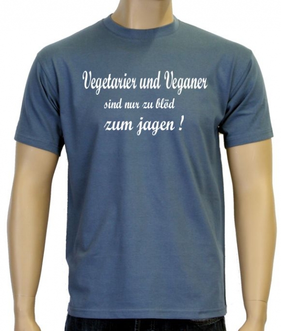 Vegetarier und Veganer sind nur zu blöd zum jagen ! T-Shirt oder