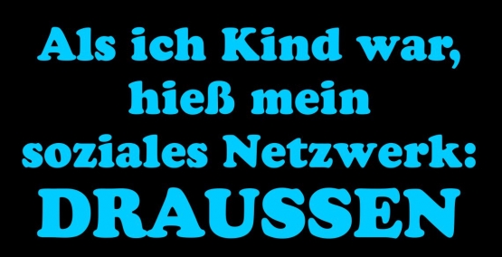 Als ich Kind war, hieß das soziale Netzwerk: DRAUSSEN ! T-Shirt