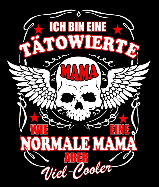 Ich bin eine tätowierte Mama, wie eine normale Mama. Aber viel c