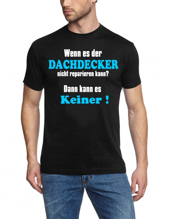 DACHDECKER T-Shirt - Wenn es der Dachdecker nicht reparieren kan