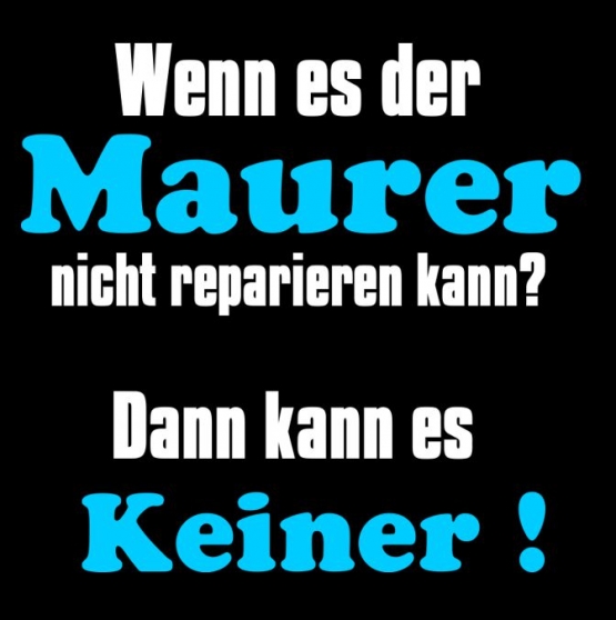 MAURER T-Shirt - Wenn es der MAURER nicht reparieren kann ? Dann