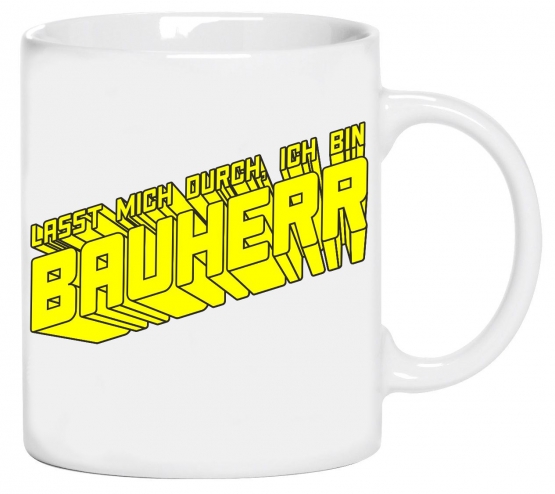 LASST MICH DURCH ICH BIN BAUHERR ! Kaffeebecher ! coole-fun-t-sh