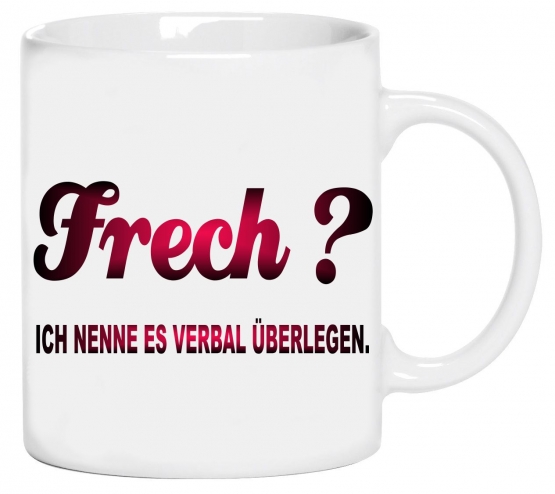 Frech? Ich nenne es verbal überlegen! coole-fun-t-shirts! Kaffee