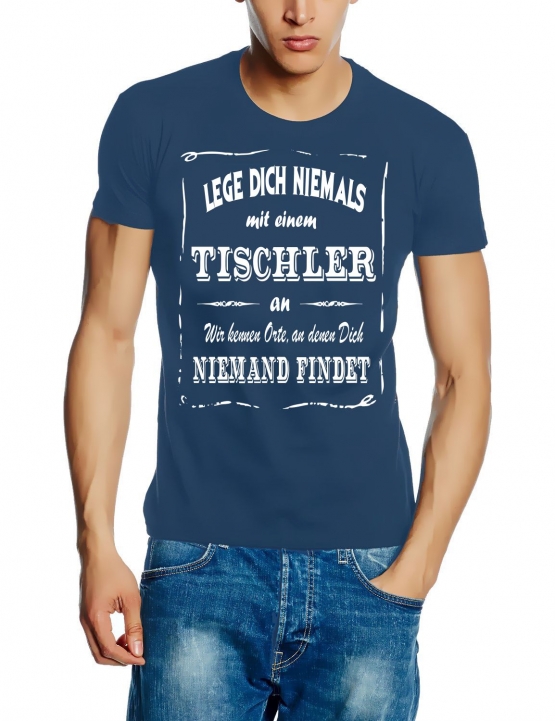 TISCHLER T-Shirt - Lege Dich niemals mit einem TISCHLER an ! Wir kennen Orte, an denen Dich niemand findet ! S M L XL 2XL 3XL 4XL 5XL