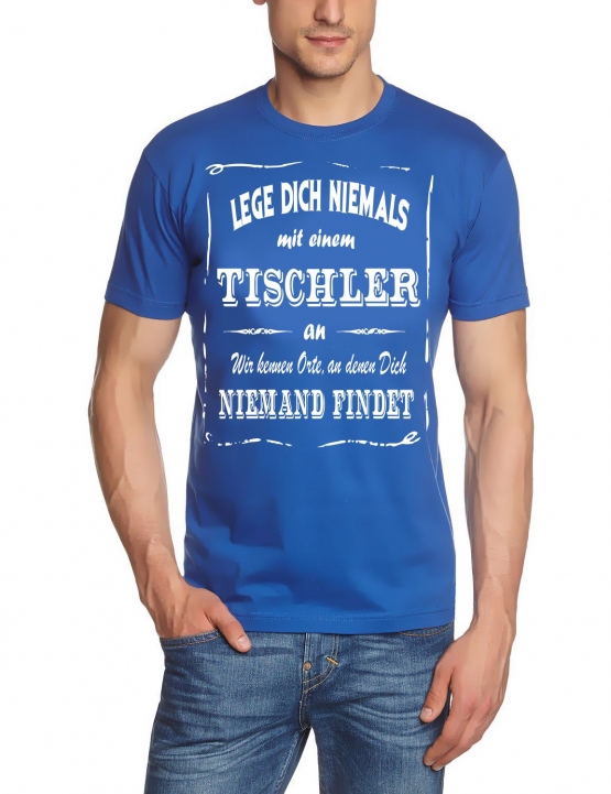 TISCHLER T-Shirt - Lege Dich niemals mit einem TISCHLER an ! Wir kennen Orte, an denen Dich niemand findet ! S M L XL 2XL 3XL 4XL 5XL