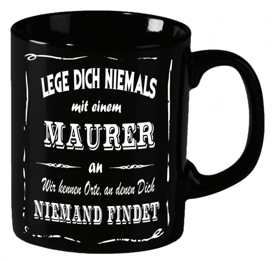 Maurer Becher ! Lege Dich niemals mit einem Maurer an ! Wir kennen Orte an denen Dich niemand findet ! coole-fun-t-shirts Becher schwarz Kaffeetasse Tasse