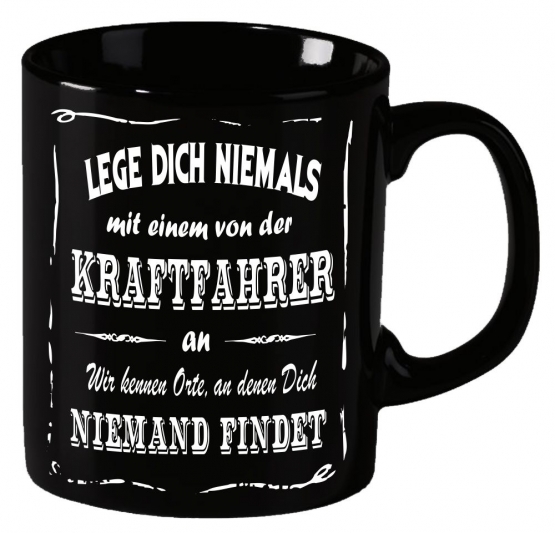 Kraftfahrer Becher ! Lege Dich niemals mit einem Kraftfahrer an ! Wir kennen Orte an denen Dich niemand findet ! coole-fun-t-shirts Becher schwarz Kaffeetasse Tasse