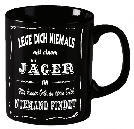 Jäger Becher ! Lege Dich niemals mit einem Jäger an ! Wir kennen Orte an denen Dich niemand findet ! coole-fun-t-shirts Becher schwarz Kaffeetasse Tasse