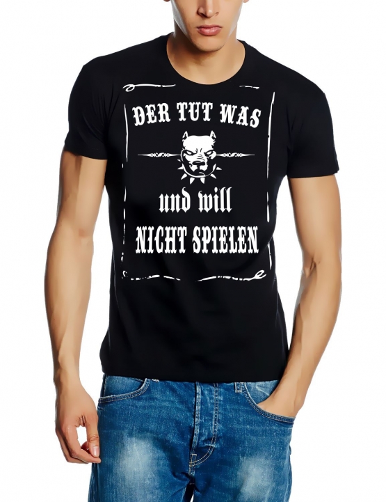 Der tut was und will nicht spielen ! T-Shirt oder Kapuzensweatshirt, schwarz Gr.S M L XL XXL XXXL