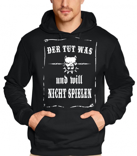 Der tut was und will nicht spielen ! T-Shirt oder Kapuzensweatshirt, schwarz Gr.S M L XL XXL XXXL