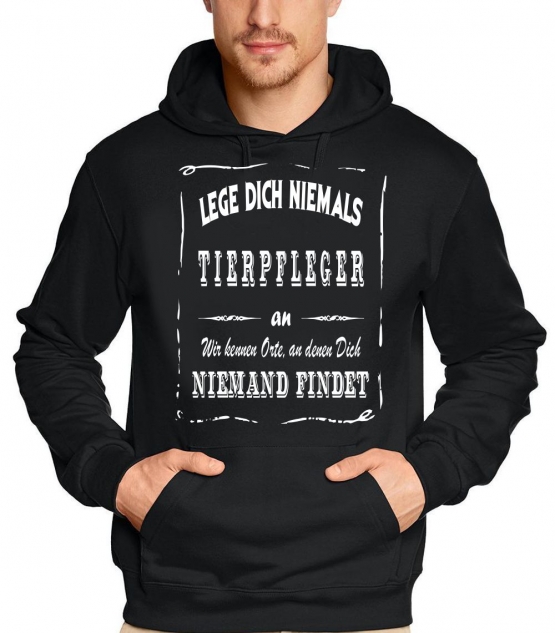 TIERPFLEGER Sweatshirt mit Kapuze Hoodie - Lege Dich niemals mit einem TIERPFLEGER an ! Wir kennen Orte, an denen Dich niemand findet ! S M L XL 2XL 3XL 4XL 5XL