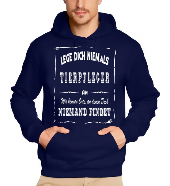 TIERPFLEGER Sweatshirt mit Kapuze Hoodie - Lege Dich niemals mit einem TIERPFLEGER an ! Wir kennen Orte, an denen Dich niemand findet ! S M L XL 2XL 3XL 4XL 5XL