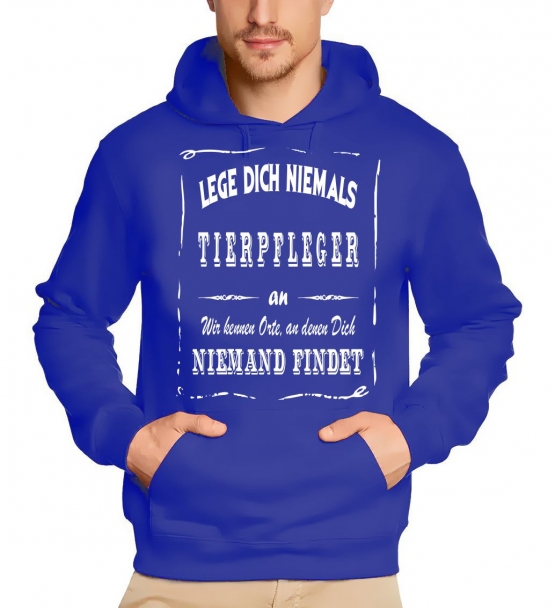 TIERPFLEGER Sweatshirt mit Kapuze Hoodie - Lege Dich niemals mit einem TIERPFLEGER an ! Wir kennen Orte, an denen Dich niemand findet ! S M L XL 2XL 3XL 4XL 5XL