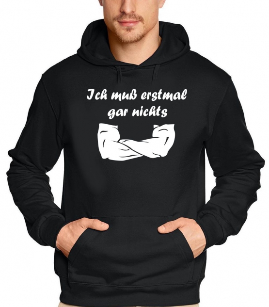 Ich muß erstmal garnichts ! Sweatshirt mit Kapuze Hoodie  S M L XL 2XL 3XL 4XL 5XL Nein sagen !