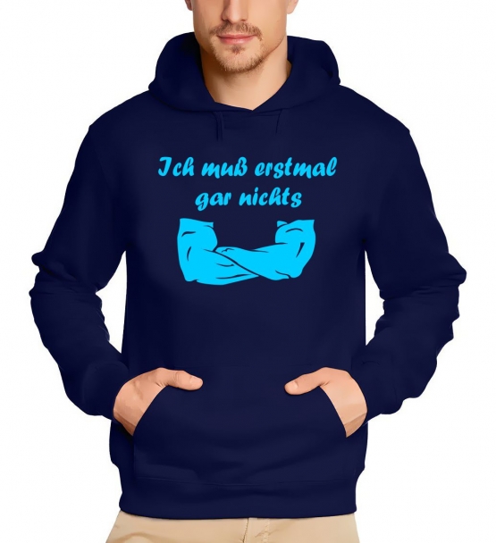 Ich muß erstmal garnichts ! Sweatshirt mit Kapuze Hoodie  S M L XL 2XL 3XL 4XL 5XL Nein sagen !