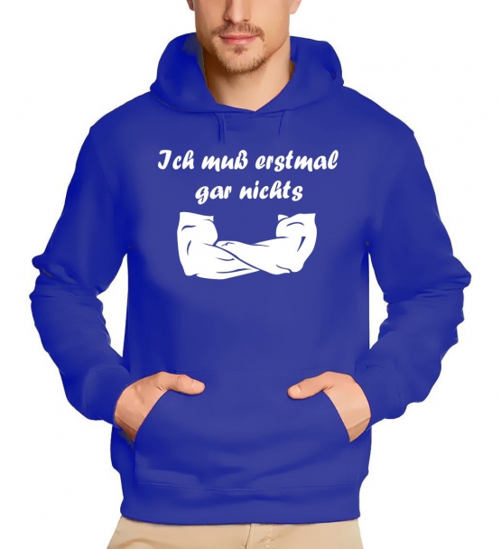 Ich muß erstmal garnichts ! Sweatshirt mit Kapuze Hoodie  S M L XL 2XL 3XL 4XL 5XL Nein sagen !