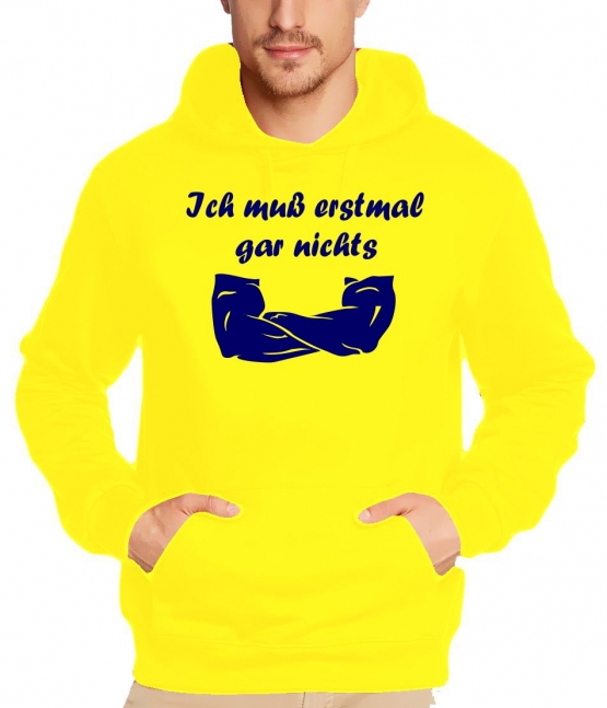 Ich muß erstmal garnichts ! Sweatshirt mit Kapuze Hoodie  S M L XL 2XL 3XL 4XL 5XL Nein sagen !