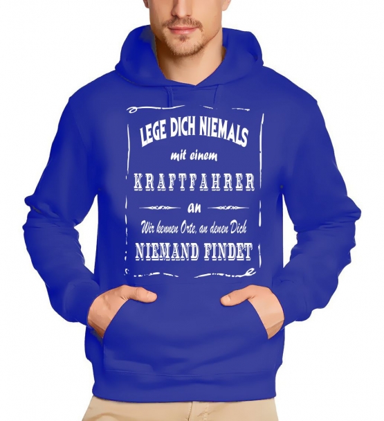 Kraftfahrer Sweatshirt mit Kapuze Hoodie - Lege Dich niemals mit einem Kraftfahrer an ! Wir kennen Orte, an denen Dich niemand findet ! S M L XL 2XL 3XL 4XL 5XL