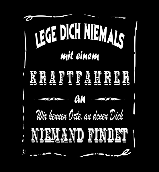 Kraftfahrer Sweatshirt mit Kapuze Hoodie - Lege Dich niemals mit einem Kraftfahrer an ! Wir kennen Orte, an denen Dich niemand findet ! S M L XL 2XL 3XL 4XL 5XL