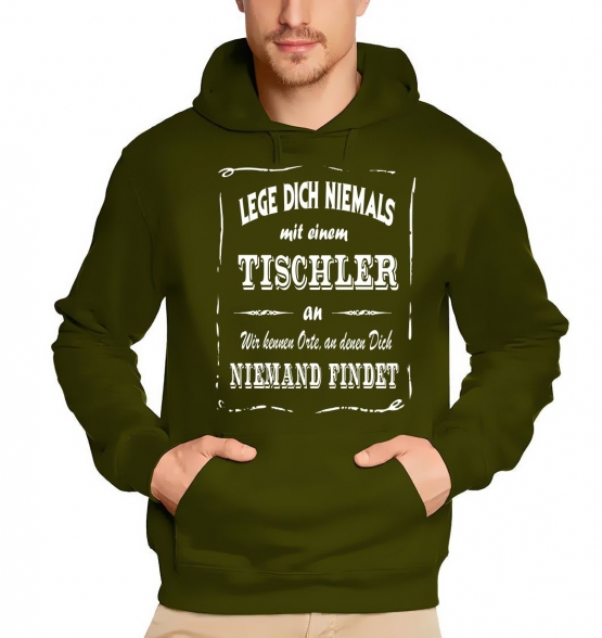 TISCHLER Sweatshirt mit Kapuze Hoodie - Lege Dich niemals mit einem TISCHLER an ! Wir kennen Orte, an denen Dich niemand findet ! S M L XL 2XL 3XL 4XL 5XL