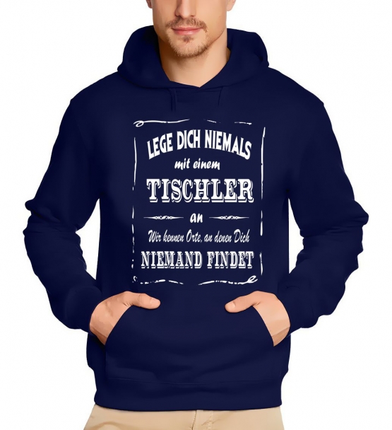 TISCHLER Sweatshirt mit Kapuze Hoodie - Lege Dich niemals mit einem TISCHLER an ! Wir kennen Orte, an denen Dich niemand findet ! S M L XL 2XL 3XL 4XL 5XL