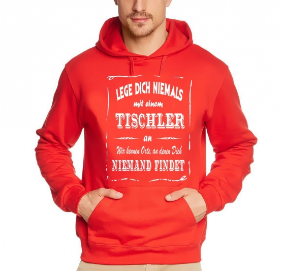 TISCHLER Sweatshirt mit Kapuze Hoodie - Lege Dich niemals mit einem TISCHLER an ! Wir kennen Orte, an denen Dich niemand findet ! S M L XL 2XL 3XL 4XL 5XL