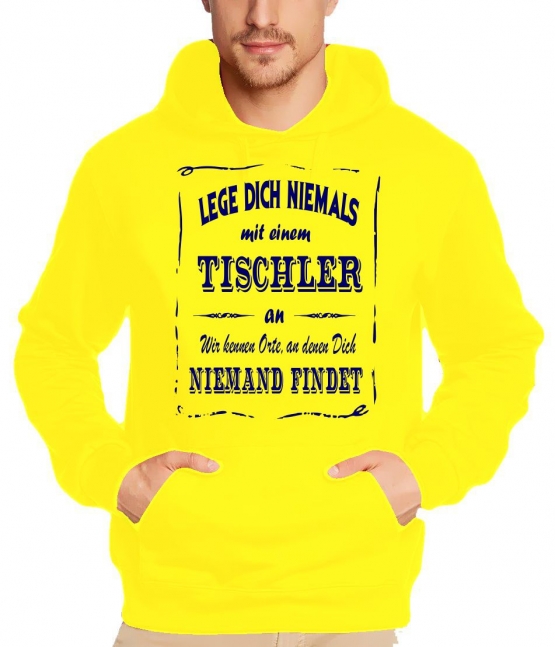 TISCHLER Sweatshirt mit Kapuze Hoodie - Lege Dich niemals mit einem TISCHLER an ! Wir kennen Orte, an denen Dich niemand findet ! S M L XL 2XL 3XL 4XL 5XL