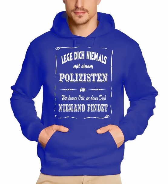 Polizei Sweatshirt mit Kapuze Hoodie - Lege Dich niemals mit einem Polizisten an ! Wir kennen Orte, an denen Dich niemand findet ! S M L XL 2XL 3XL 4XL 5XL