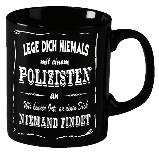 POLIZEI  Becher ! Lege Dich niemals mit einem Polizisten an ! Wir kennen Orte an denen Dich niemand findet ! coole-fun-t-shirts Becher schwarz Kaffeetasse Tasse