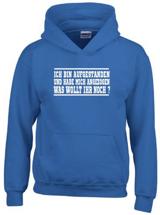 ICH BIN AUFGESTANDEN UND HABE MICH ANGEZOGEN - WAS WOLLT IHR NOCH ? Kinder Sweatshirt mit Kapuze HOODIE Kids Gr.128 - 164 cm LASST MICH IN RUHE !